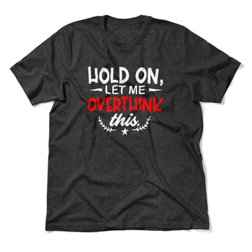 Hold On, Let Me Overthink This Men/Unisex T-Shirt in Dark Grey Heather color